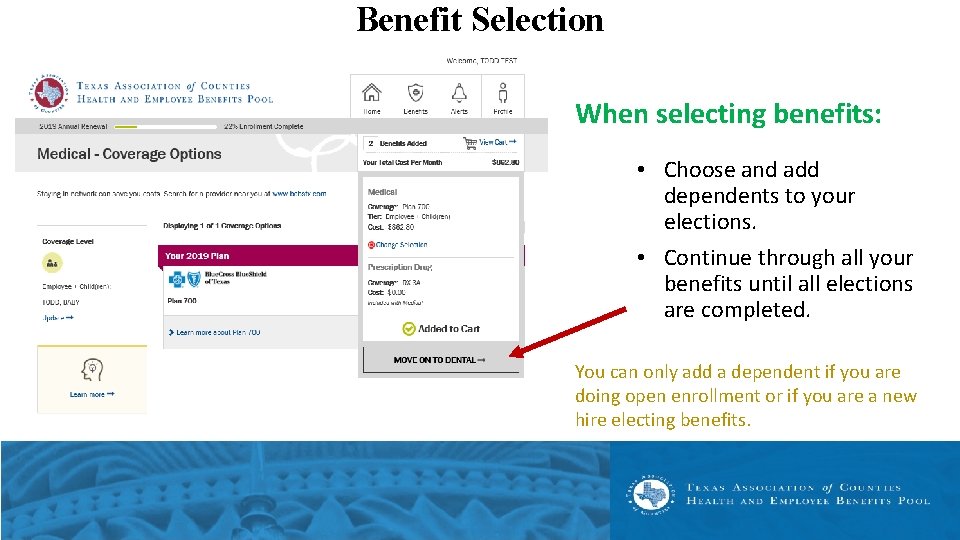 Benefit Selection When selecting benefits: • Choose and add dependents to your elections. •