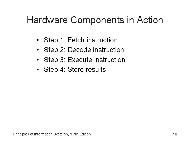 Hardware Components in Action • • Step 1: Fetch instruction Step 2: Decode instruction