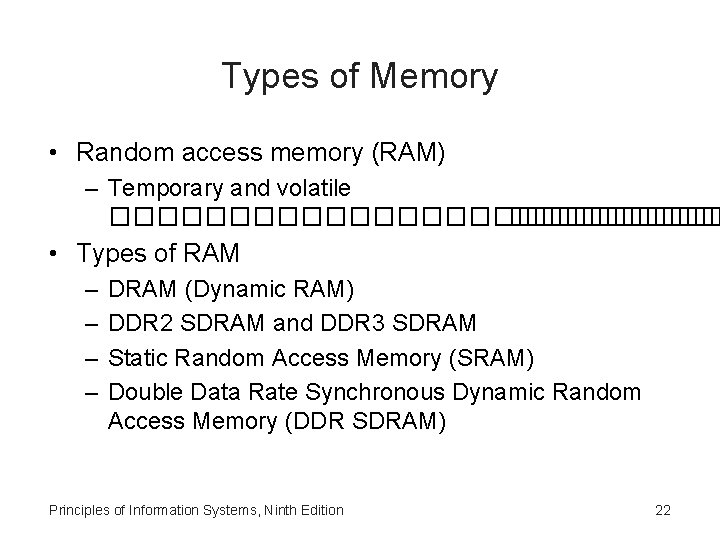 Types of Memory • Random access memory (RAM) – Temporary and volatile ������������� •