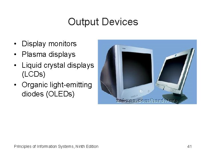 Output Devices • Display monitors • Plasma displays • Liquid crystal displays (LCDs) •