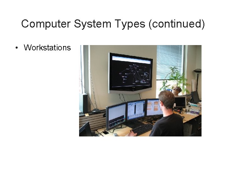 Computer System Types (continued) • Workstations 