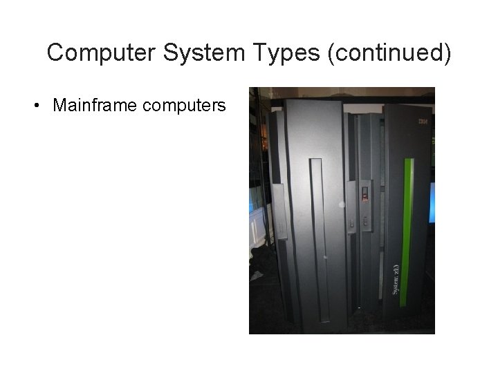 Computer System Types (continued) • Mainframe computers 