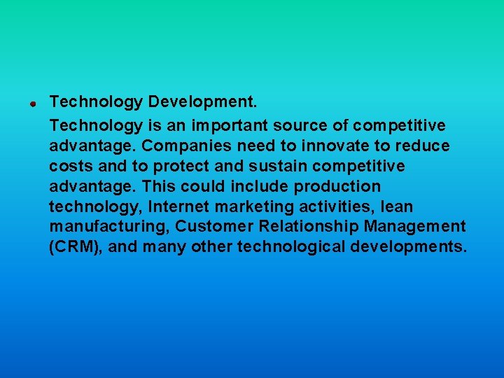 Technology Development. Technology is an important source of competitive advantage. Companies need to innovate