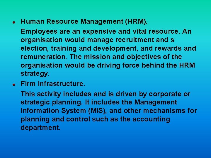 Human Resource Management (HRM). Employees are an expensive and vital resource. An organisation would