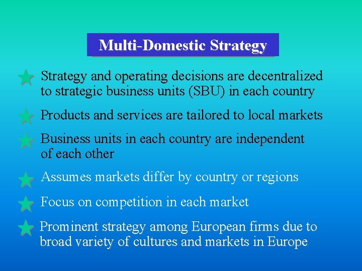 Multi-Domestic Strategy and operating decisions are decentralized to strategic business units (SBU) in each