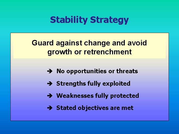 Stability Strategy Guard against change and avoid growth or retrenchment è No opportunities or