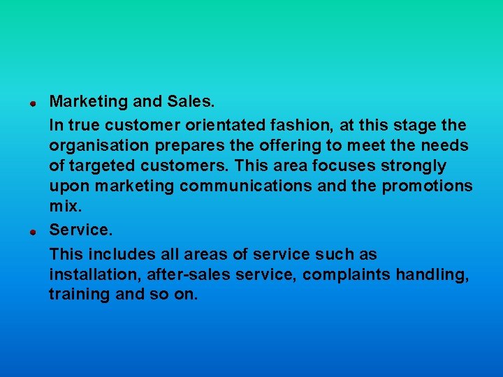 Marketing and Sales. In true customer orientated fashion, at this stage the organisation prepares