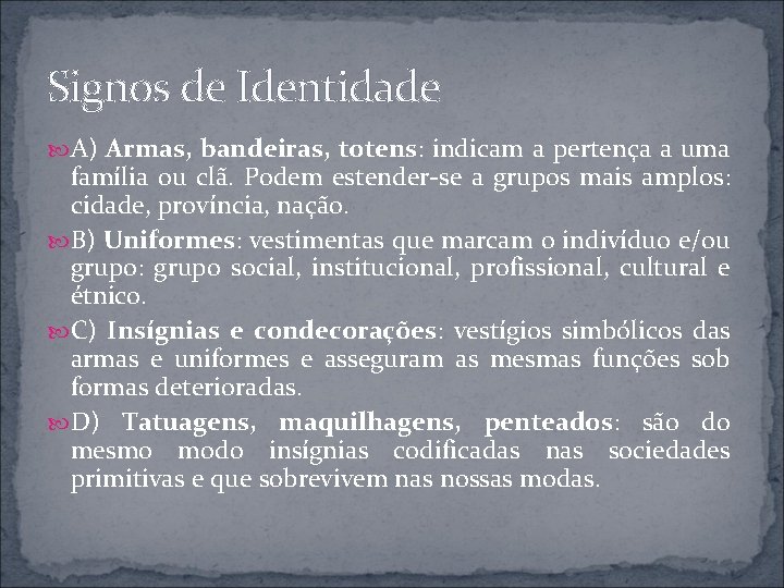 Signos de Identidade A) Armas, bandeiras, totens: indicam a pertença a uma família ou