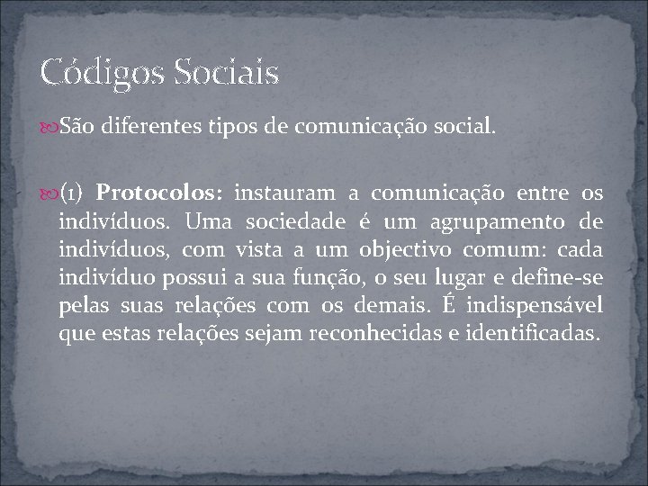 Códigos Sociais São diferentes tipos de comunicação social. (1) Protocolos: instauram a comunicação entre