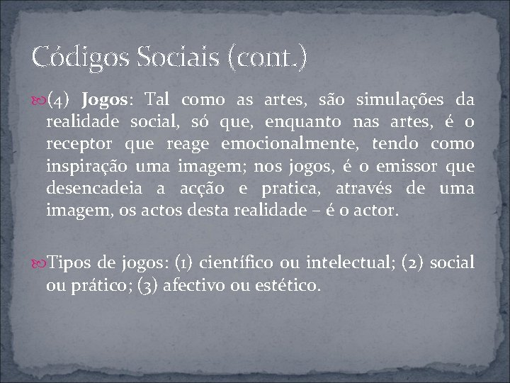 Códigos Sociais (cont. ) (4) Jogos: Tal como as artes, são simulações da realidade