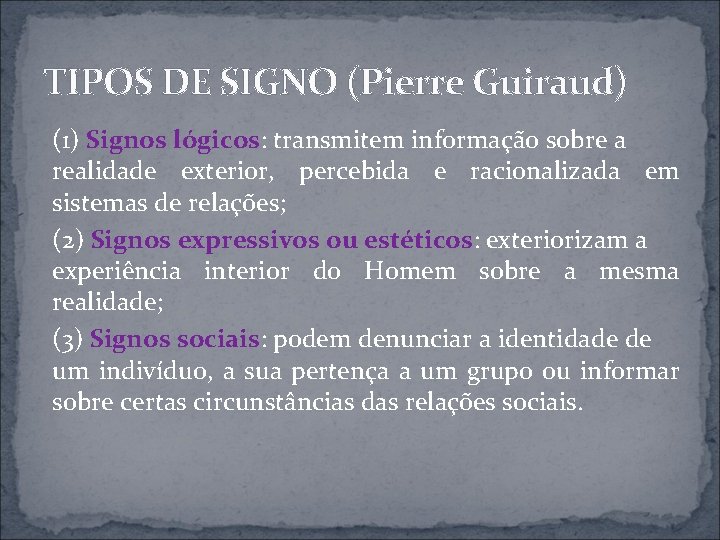TIPOS DE SIGNO (Pierre Guiraud) (1) Signos lógicos: transmitem informação sobre a realidade exterior,