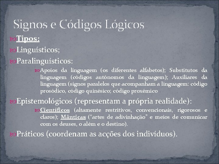 Signos e Códigos Lógicos Tipos: Linguísticos; Paralinguísticos: Apoios da linguagem (os diferentes alfabetos); Substitutos