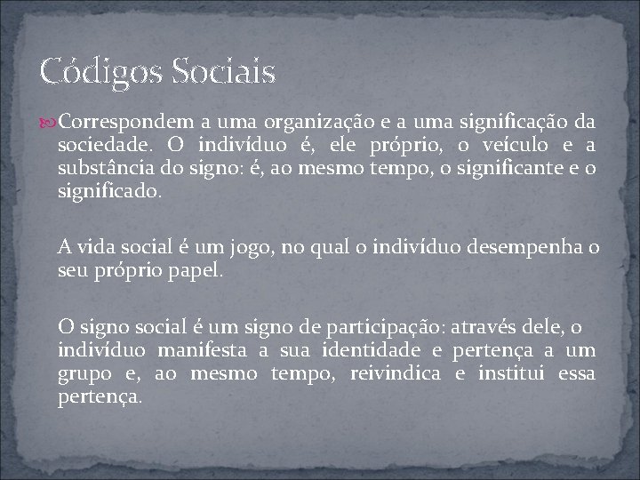 Códigos Sociais Correspondem a uma organização e a uma significação da sociedade. O indivíduo