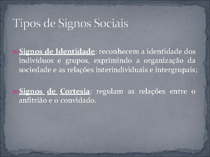 Tipos de Signos Sociais Signos de Identidade: reconhecem a identidade dos indivíduos e grupos,