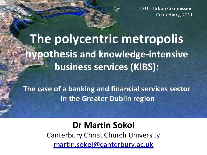 IGU – Urban Commission Canterbury, 2011 The polycentric metropolis hypothesis and knowledge-intensive business services
