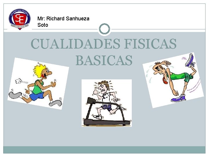 Mr: Richard Sanhueza Soto CUALIDADES FISICAS BASICAS 