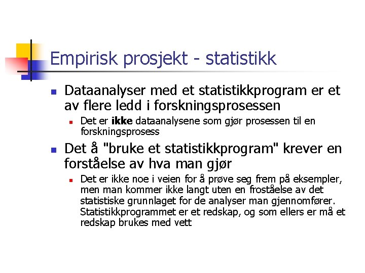 Empirisk prosjekt - statistikk n Dataanalyser med et statistikkprogram er et av flere ledd