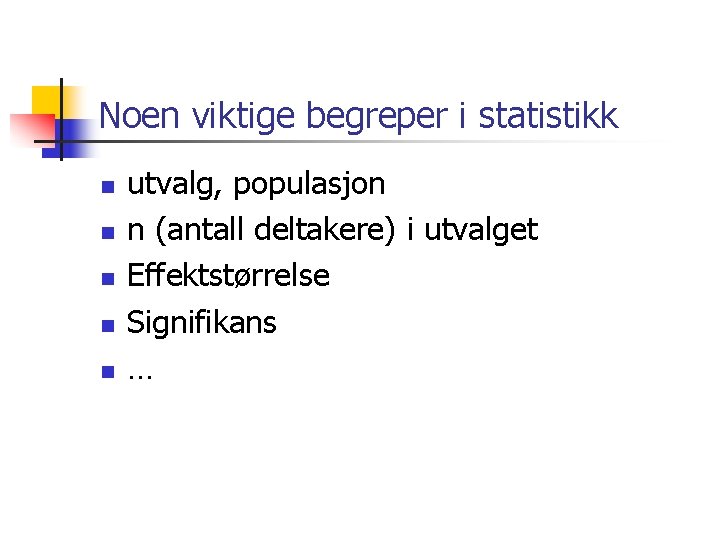 Noen viktige begreper i statistikk n n n utvalg, populasjon n (antall deltakere) i