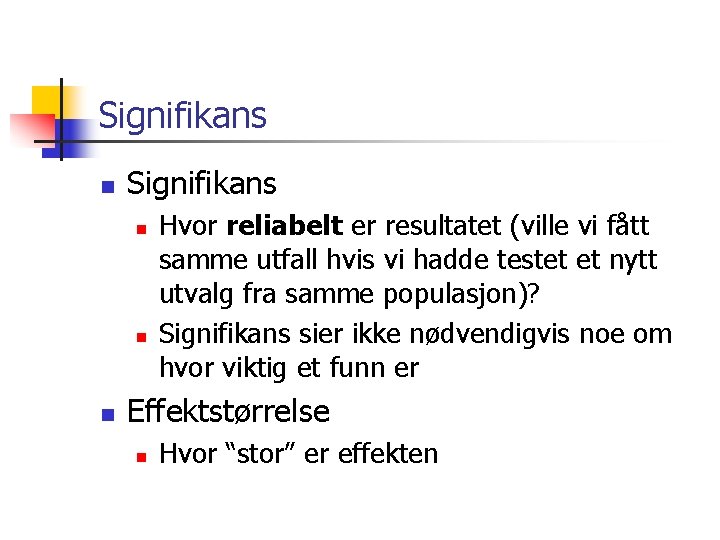 Signifikans n n n Hvor reliabelt er resultatet (ville vi fått samme utfall hvis