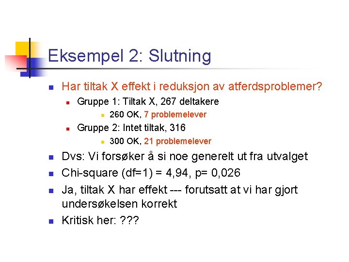 Eksempel 2: Slutning n Har tiltak X effekt i reduksjon av atferdsproblemer? n Gruppe