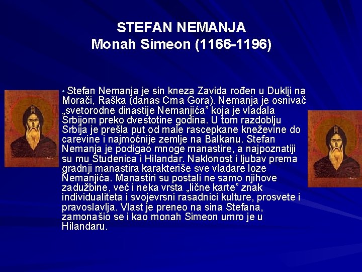 STEFAN NEMANJA Monah Simeon (1166 -1196) • Stefan Nemanja je sin kneza Zavida rođen