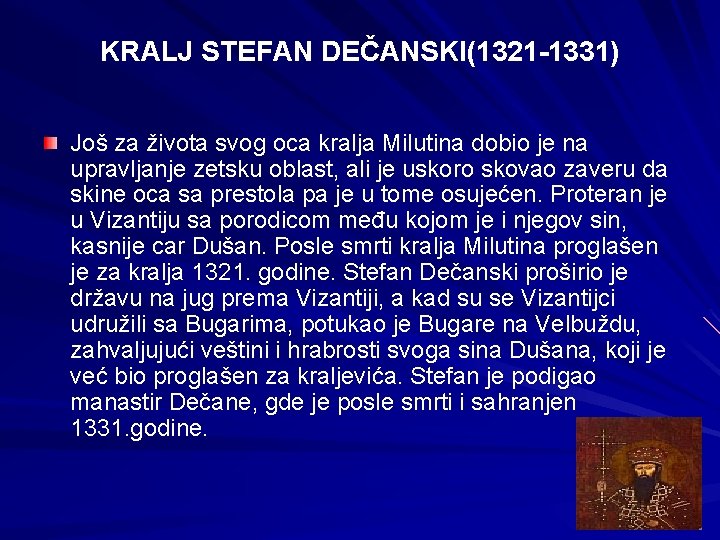 KRALJ STEFAN DEČANSKI(1321 -1331) Još za života svog oca kralja Milutina dobio je na