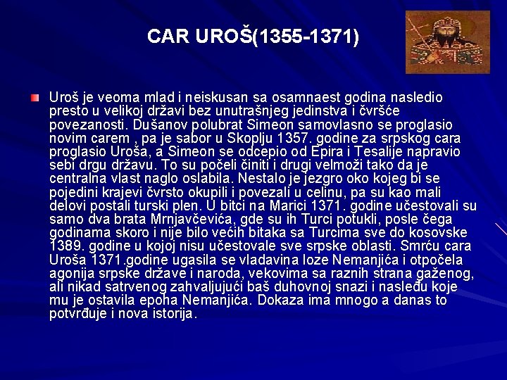 CAR UROŠ(1355 -1371) Uroš je veoma mlad i neiskusan sa osamnaest godina nasledio presto