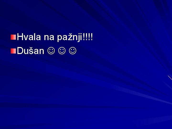 Hvala na pažnji!!!! Dušan 