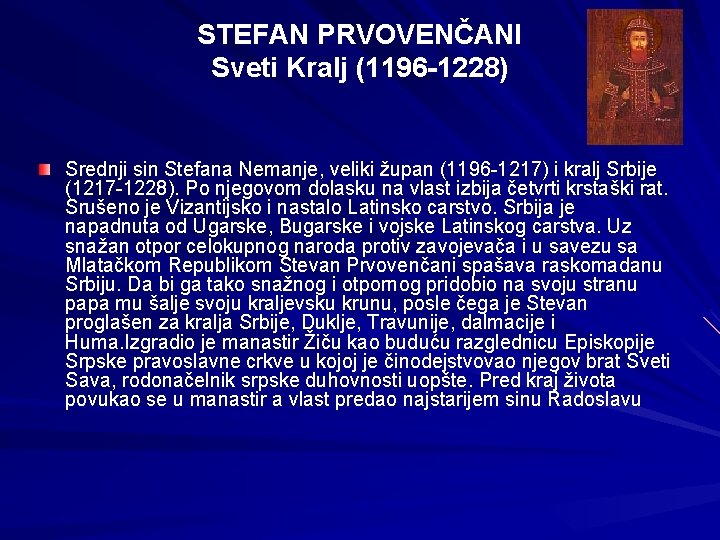 STEFAN PRVOVENČANI Sveti Kralj (1196 -1228) Srednji sin Stefana Nemanje, veliki župan (1196 -1217)