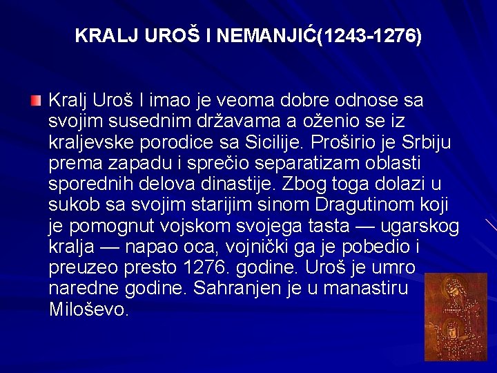 KRALJ UROŠ I NEMANJIĆ(1243 -1276) Kralj Uroš I imao je veoma dobre odnose sa