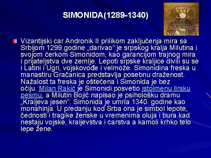 SIMONIDA(1289 -1340) Vizantijski car Andronik II prilikom zaključenja mira sa Srbijom 1299. godine „darivao”