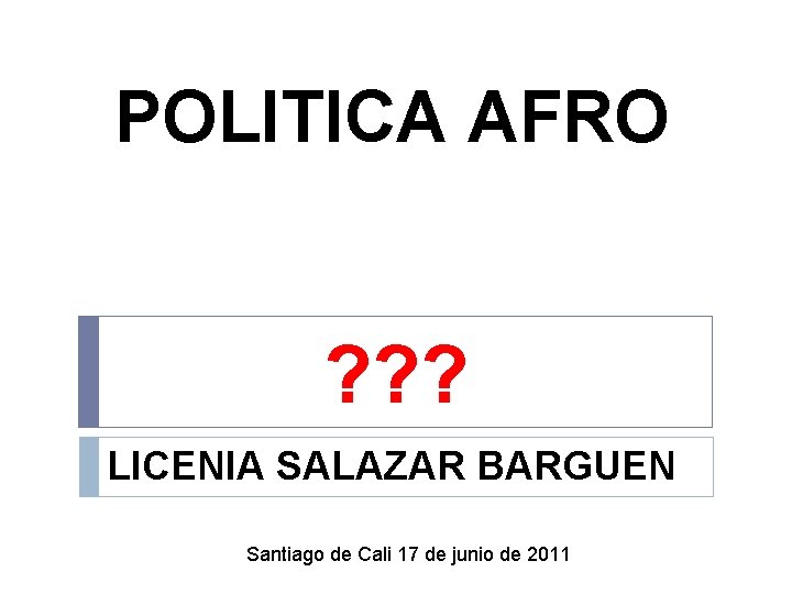 POLITICA AFRO ? ? ? LICENIA SALAZAR BARGUEN Santiago de Cali 17 de junio