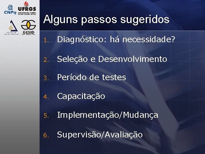 Alguns passos sugeridos 1. Diagnóstico: há necessidade? 2. Seleção e Desenvolvimento 3. Período de Alguns passos sugeridos 1. Diagnóstico: há necessidade? 2. Seleção e Desenvolvimento 3. Período de
