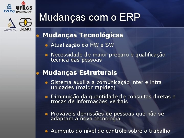 Mudanças com o ERP l l Mudanças Tecnológicas l Atualização do HW e SW Mudanças com o ERP l l Mudanças Tecnológicas l Atualização do HW e SW
