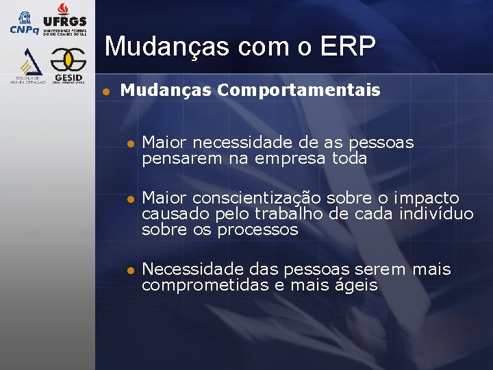 Mudanças com o ERP l Mudanças Comportamentais l Maior necessidade de as pessoas pensarem Mudanças com o ERP l Mudanças Comportamentais l Maior necessidade de as pessoas pensarem