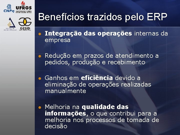 Benefícios trazidos pelo ERP l Integração das operações internas da empresa l Redução em Benefícios trazidos pelo ERP l Integração das operações internas da empresa l Redução em