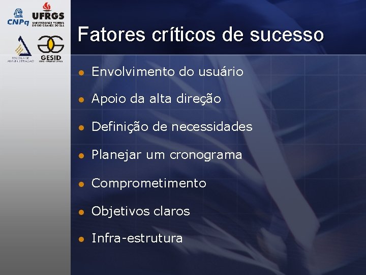 Fatores críticos de sucesso l Envolvimento do usuário l Apoio da alta direção l Fatores críticos de sucesso l Envolvimento do usuário l Apoio da alta direção l