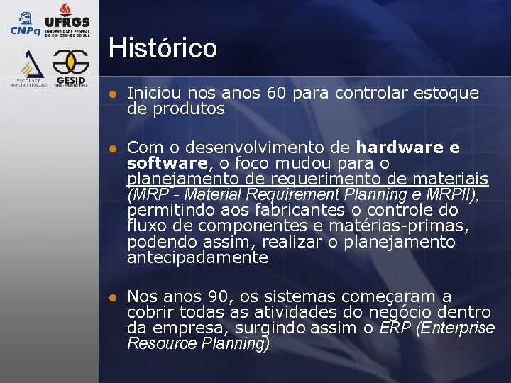 Histórico l Iniciou nos anos 60 para controlar estoque de produtos l Com o Histórico l Iniciou nos anos 60 para controlar estoque de produtos l Com o
