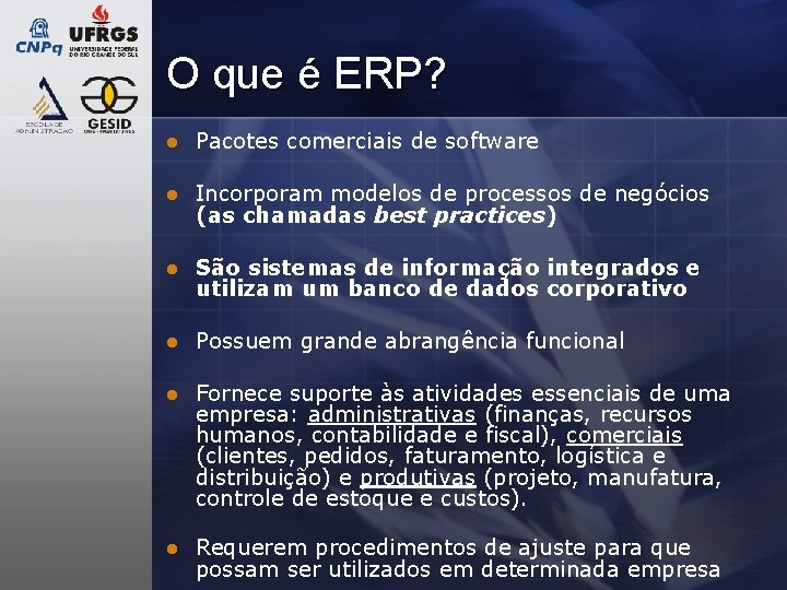 O que é ERP? l Pacotes comerciais de software l Incorporam modelos de processos O que é ERP? l Pacotes comerciais de software l Incorporam modelos de processos