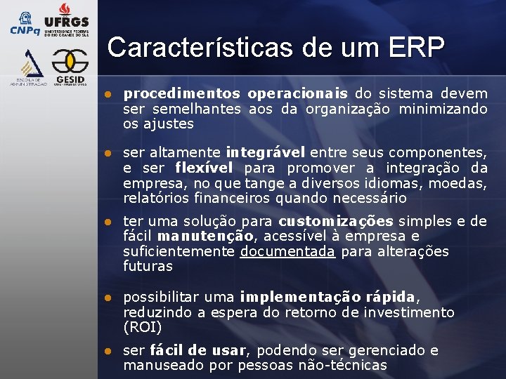 Características de um ERP l procedimentos operacionais do sistema devem ser semelhantes aos da Características de um ERP l procedimentos operacionais do sistema devem ser semelhantes aos da