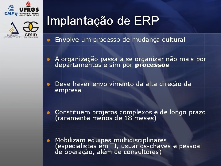 Implantação de ERP l Envolve um processo de mudança cultural l A organização passa Implantação de ERP l Envolve um processo de mudança cultural l A organização passa