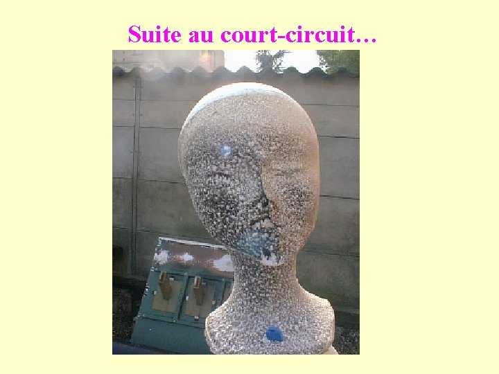 Suite au court-circuit… 