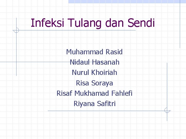Infeksi Tulang dan Sendi Muhammad Rasid Nidaul Hasanah Nurul Khoiriah Risa Soraya Risaf Mukhamad