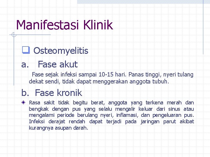 Manifestasi Klinik q Osteomyelitis a. Fase akut Fase sejak infeksi sampai 10 -15 hari.
