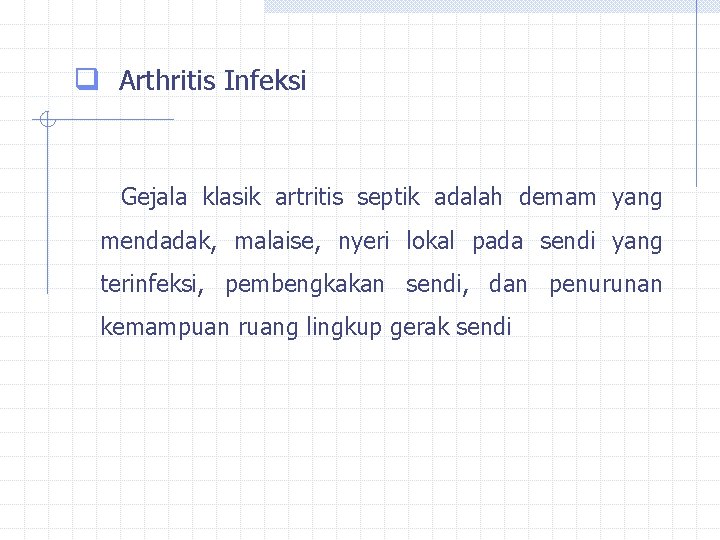 q Arthritis Infeksi Gejala klasik artritis septik adalah demam yang mendadak, malaise, nyeri lokal