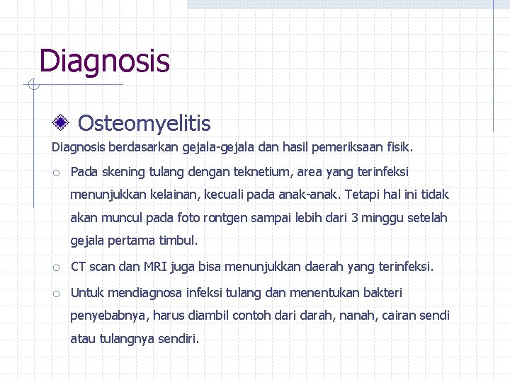 Diagnosis Osteomyelitis Diagnosis berdasarkan gejala-gejala dan hasil pemeriksaan fisik. o Pada skening tulang dengan