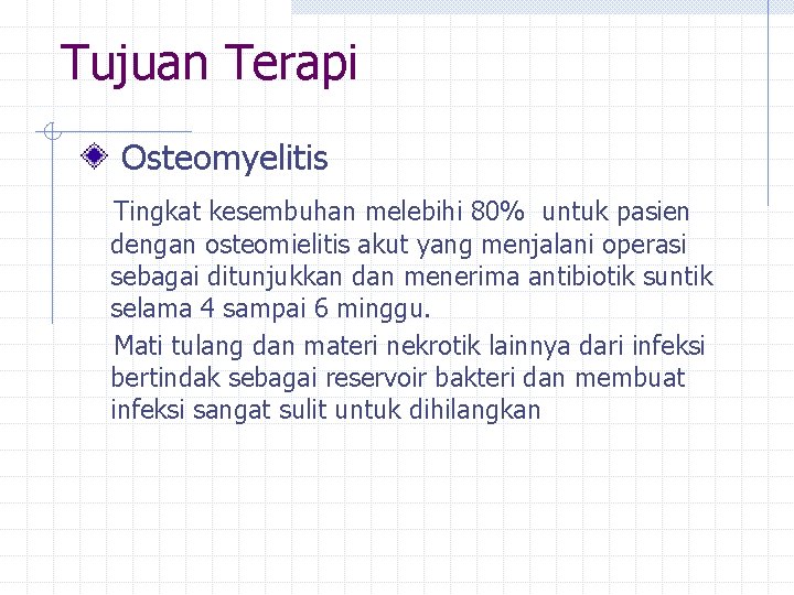 Tujuan Terapi Osteomyelitis Tingkat kesembuhan melebihi 80% untuk pasien dengan osteomielitis akut yang menjalani