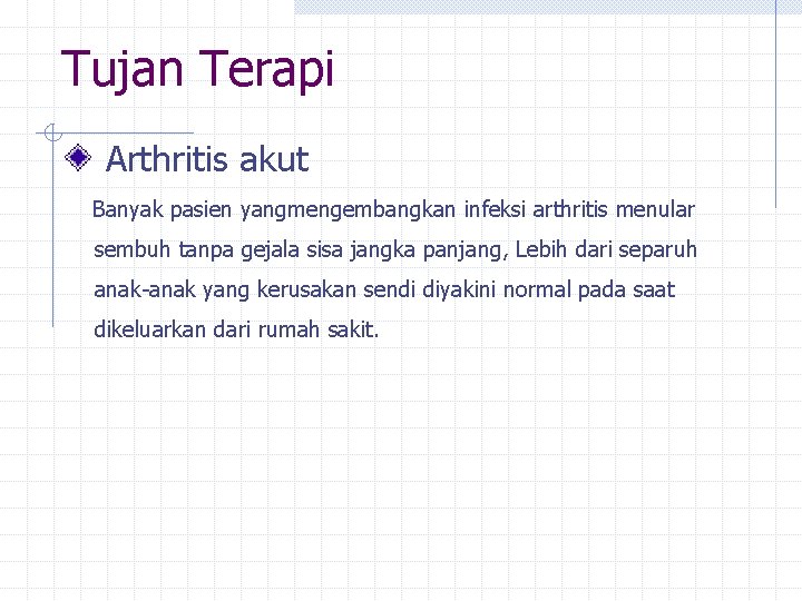 Tujan Terapi Arthritis akut Banyak pasien yangmengembangkan infeksi arthritis menular sembuh tanpa gejala sisa