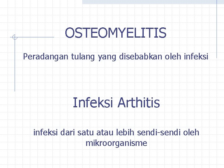OSTEOMYELITIS Peradangan tulang yang disebabkan oleh infeksi Infeksi Arthitis infeksi dari satu atau lebih