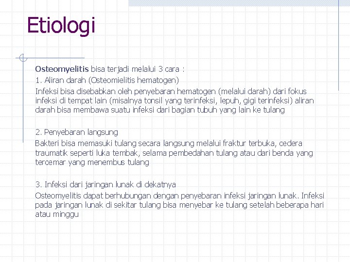 Etiologi Osteomyelitis bisa terjadi melalui 3 cara : 1. Aliran darah (Osteomielitis hematogen) Infeksi